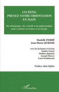 Lycéens, prenez votre orientation en main. Des témoignages, des conseils et un guide pratique pour s - Ferré Danielle ; Quiesse Jean-Marie ; Rufino Alain