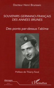 Souvenirs germano-français des années brunes. Des ponts par-dessus l'abîme - Brunswic Henri ; Féral Thierry