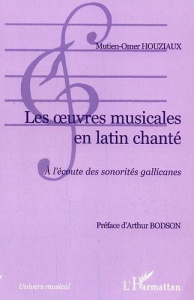 Les oeuvres musicales en latin chanté : à l'écoute des sonorités Gallicanes - Houziaux Mutien-Omer