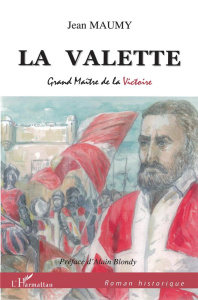 La Valette. Grand Maître de la victoire - Maumy Jean ; Blondy Alain