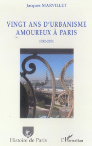 Vingt ans d'urbanisme amoureux à Paris : 1982-2001 - Marvillet Jacques