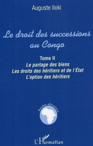 Le droit des successions au Congo. Le partage des biens, les droits des héritiers et de l'Etat. L'op - Iloki Auguste