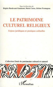 Le patrimoine culturel et religieux. Enjeux juridiques et pratiques culturelles - Fromageau Jérôme ; Basdevant-Gaudemet Brigitte ; C