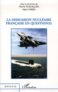 La dissuasion nucléaire française en question(s) - Pascallon Pierre ; Paris Henri ; Arbonneau Thierry