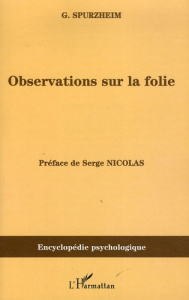 Observations sur la folie. Ou sur les dérangements des fonctions morales et intellectuelles de l'hom - Spurzheim Gaspard ; Nicolas Serge