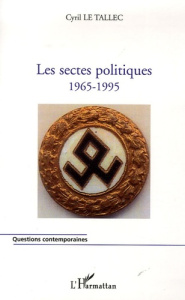LES SECTES POLITIQUES - 1965-1995 - LE TALLEC CYRIL