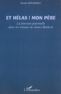 Et hélas ! mon père : la fonction paternelle dans les romans de James Baldwin - Depardieu Benoît
