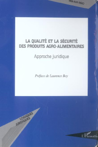 La qualité et la sécurité des produits agro-alimentaires. Approche juridique - Ngo Mai-Anh ; Boy Laurence