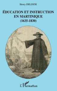 Education et instruction en Martinique (1635-1830) - Delinde Henry ; Delor Marie-Laurence ; Abénon Luci