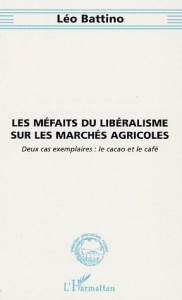 Les méfaits du libéralisme sur les marchés agricoles. Deux cas exemplaires : le café et le cacao - Battino Léo