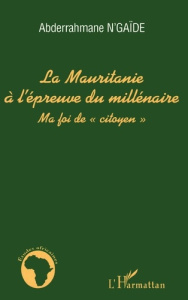 La Mauritanie à l'épreuve du millénaire. Ma foi de "citoyen" - N'Gaïde Abderrahmane