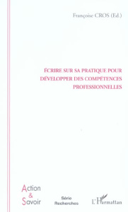 Ecrire sur sa pratique pour développer des compétences professionnelles. Enjeux et conditions - Cros Françoise