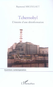 Tchernobyl. L'histoire d'une désinformation - Micoulaut Raymond