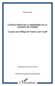 L'Evolution de la mémoire et la notion du temps : leçons au collège de France 1927-1928 - Janet Pierre