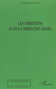 Les chrétiens dans la médecine arabe - Le Coz Raymond