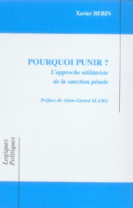 Pourquoi punir ? L'approche utilitariste de la sanction pénale - Bébin Xavier ; Slama Alain-Gérard