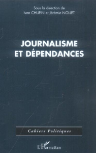 Journalisme et dépendances - Chupin Ivan ; Nollet Jérémie