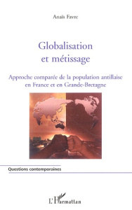 Globalisation et métissage. Approche comparée de la population antillaise en France et en Grande-Bre - Favre Anaïs
