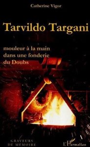 Tarvildo Targani. Mouleur à la main dans une fonderie du Doubs - Vigor Catherine