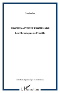 Psychanalyse et promenade : les chroniques de l'inutile - Bocher Yves