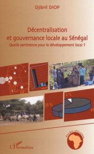 Décentralisation et gouvernance locale au Sénégal. Quelle pertinence pour le développement local ? - Diop Djibril