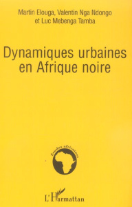 Dynamiques urbaines en Afrique noire - Nga Ndongo valentin ; Elouga Martin