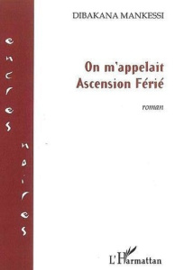 On m'appelait Ascension Férié : roman - Mankessi Dibakana