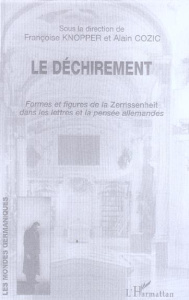Le déchirement. Formes et figures de la Zerrissenheit dans les lettres et la pensée allemandes - Knopper Françoise ; Cozic Alain