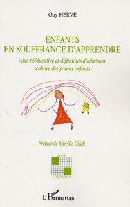 Enfants en souffrance d'apprendre. Aide rééducative et difficultés d'adhésion scolaire des jeunes en - Hervé Guy