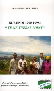 Burundi 1990-1998 : "Tu en tueras point". Journal d'une réconciliation possible à Musaga (Bujumbura) - Forissier Alain-Roland