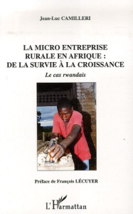 La micro entreprise rurale en Afrique : de la survie à la croissance. Le cas rwandais - Camilleri Jean-Luc ; Lécuyer Frédéric