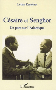Césaire et Senghor. Un pont sur l'Atlantique - Kesteloot Lilyan