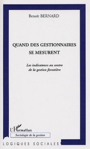 Quand les gestionnaires se mesurent. Les indicateurs au centre de la gestion forestière - Bernard Benoît