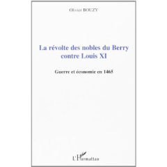Révolte des nobles du Berry contre Louis XI : guerre et économie en 1465 - Bouzy Olivier