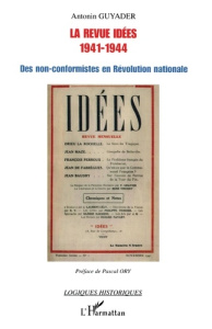 La revue Idées 1941-1944:des non-conformistes en révolution nationale - Guyader Antonin