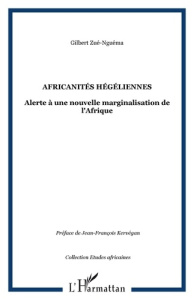 Africanités hégéliennes. Alerte à une nouvelle marginalisation de l'Afrique - Zuè-Nguéma Gilbert