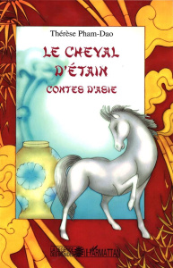 Le cheval d'étain. Contes d'Asie - Pham-Dao Thérèse ; Faur Sylvie