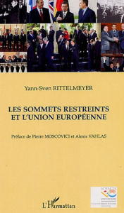 Les sommets restreints de l'Union Européenne. La pratique des sommets restreints dans l'histoire de - Rittelmeyer Yann-Sven ; Moscovici Pierre ; Vahlas