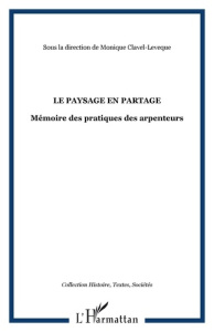 Le paysage en partage. Mémoire des pratiques des arpenteurs - Clavel-Lévêque Monique ; Bozzarelli Michel