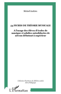 54 fiches de théorie musicale. A l'usage des élèves d'école de musique et adultes autodidactes de ni - Andrieu Michaël