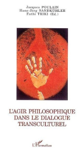 L'agir philosophique dans le dialogue transculturel - Poulain Jacques