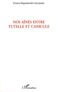 Nos aînés entre tutelle et canicule. Une exception française (texte d'humeur sur une production soci - Hagenbucher-Sacripanti Franck