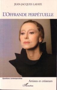 L'offrande perpétuelle. Artistes et créateurs - Lafaye Jean-Jacques