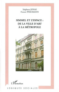 Simmel et l'espace : de la ville d'art à la métropole - Jonas Stéphane ; Weidmann Francis