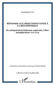 Réponses aux objections faites à la métaphysique. De antiquissima Italorum sapientia, Liber metaphys - Vico Giambattista ; Vighetti Patrick ; Pons Alain