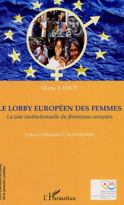 Le lobby européen des femmes. La voie institutionnelle du féminisme européen - Ramot Marie ; Sledziewski Elisabeth