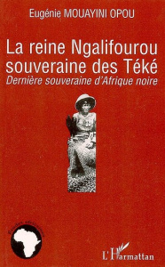 La reine Ngalifourou souveraine des Téké - Mouayini Opou eugénie