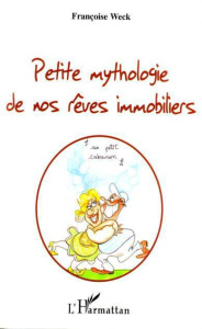 Petite mythologie de nos rêves immobiliers - Weck Françoise