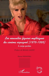 Les nouvelles figures mythiques du cinéma espagnol (1975-1995). A corps perdus - Feenstra Pietsie ; Lagny Michèle