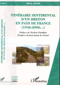 Itinéraire sentimental d'un Breton en pays de France, 1946-2006 - Jehan Rémy ; Chatillon Norbert ; Le Grand Jean-Lou